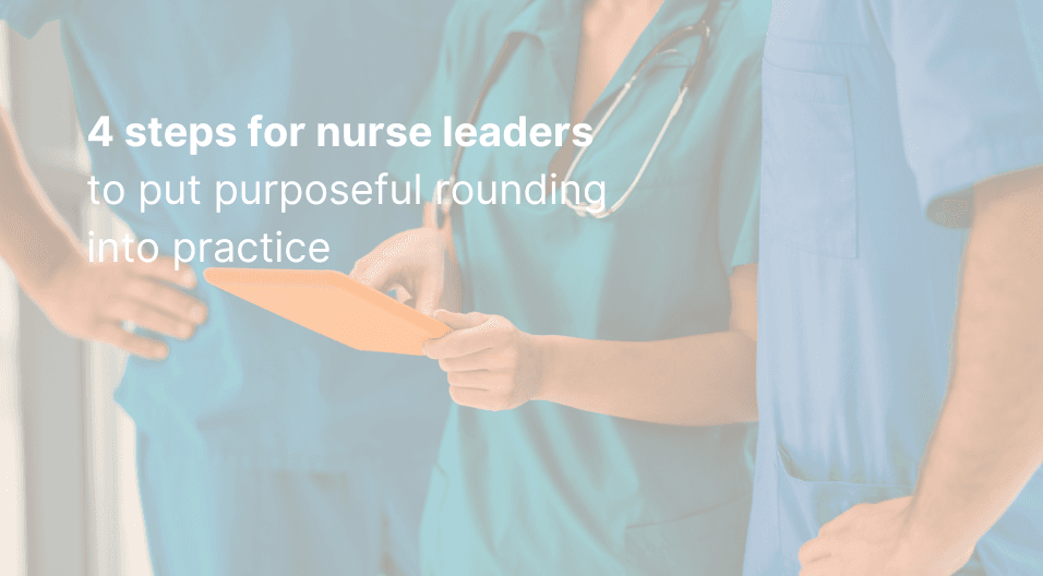 4 steps for nurse leaders to put purposeful rounding into practice