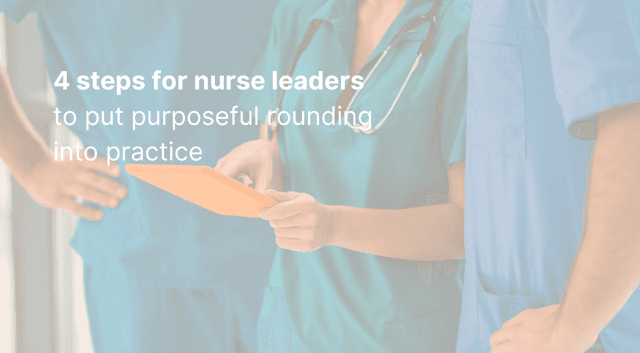 Unit Nurse Rounding 4 steps for nurse leaders to put purposeful rounding into practice ...