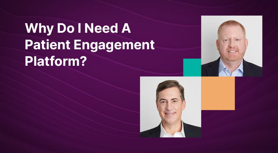 Why Do I Need a Patient Engagement Platform?