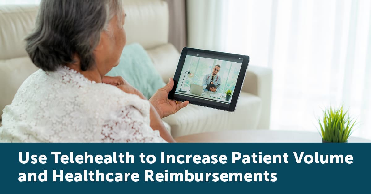 Use Telehealth to Increase Patient Volume and Healthcare Reimbursements