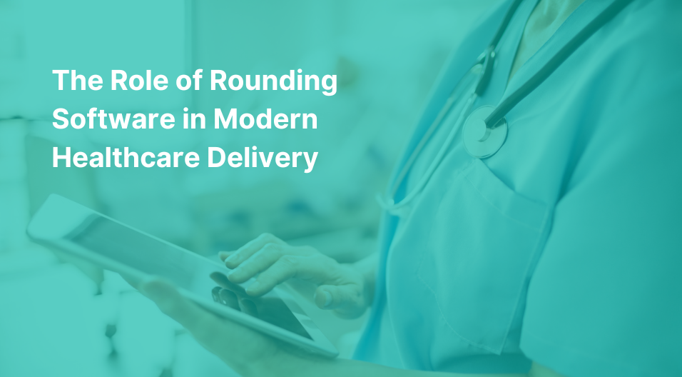 The Role of Rounding Software in Modern Healthcare Delivery | CipherHealth